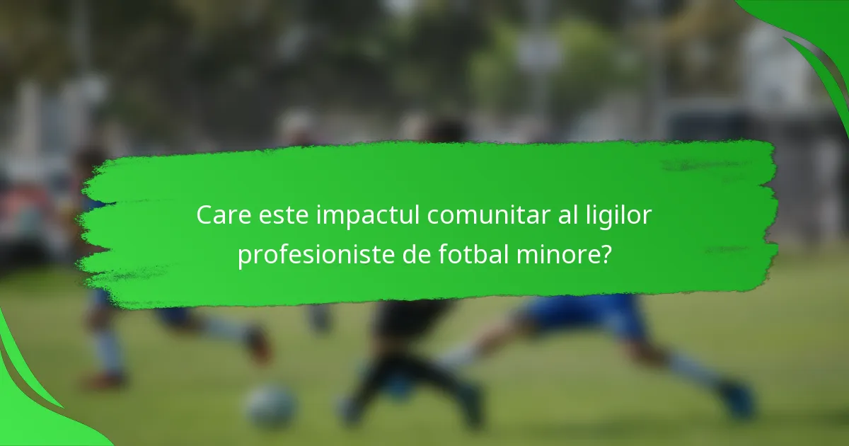 Care este impactul comunitar al ligilor profesioniste de fotbal minore?