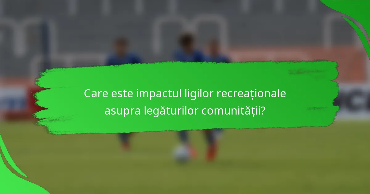 Care este impactul ligilor recreaționale asupra legăturilor comunității?