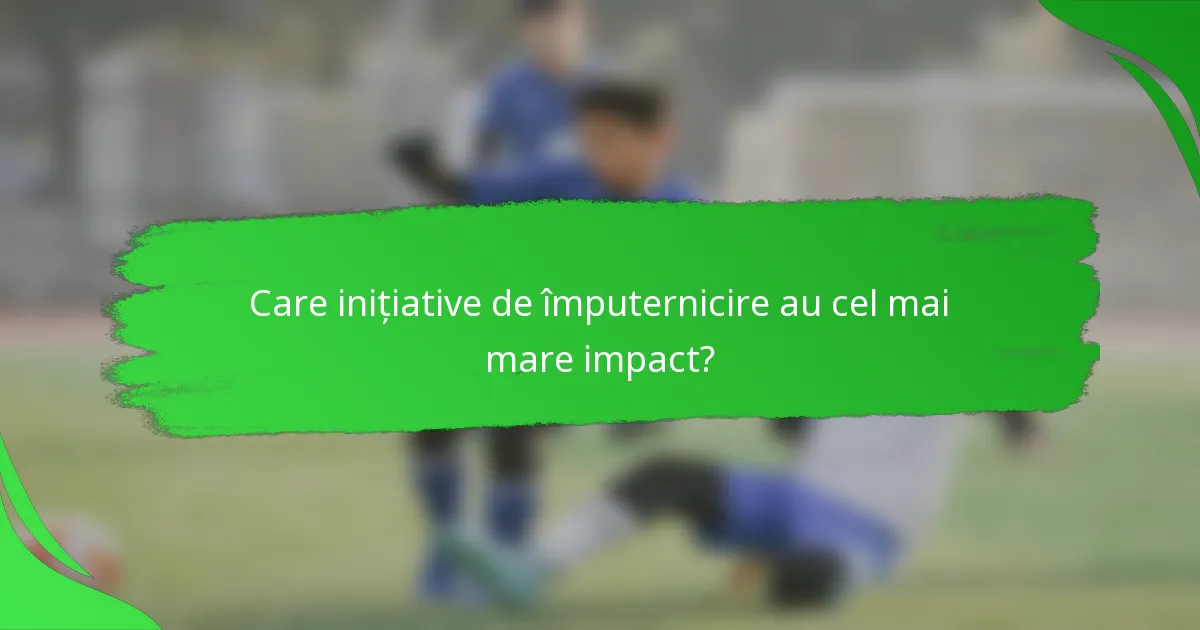 Care inițiative de împuternicire au cel mai mare impact?