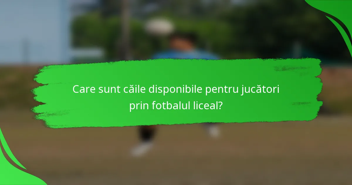 Care sunt căile disponibile pentru jucători prin fotbalul liceal?