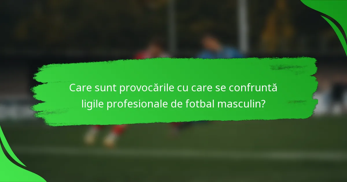 Care sunt provocările cu care se confruntă ligile profesionale de fotbal masculin?