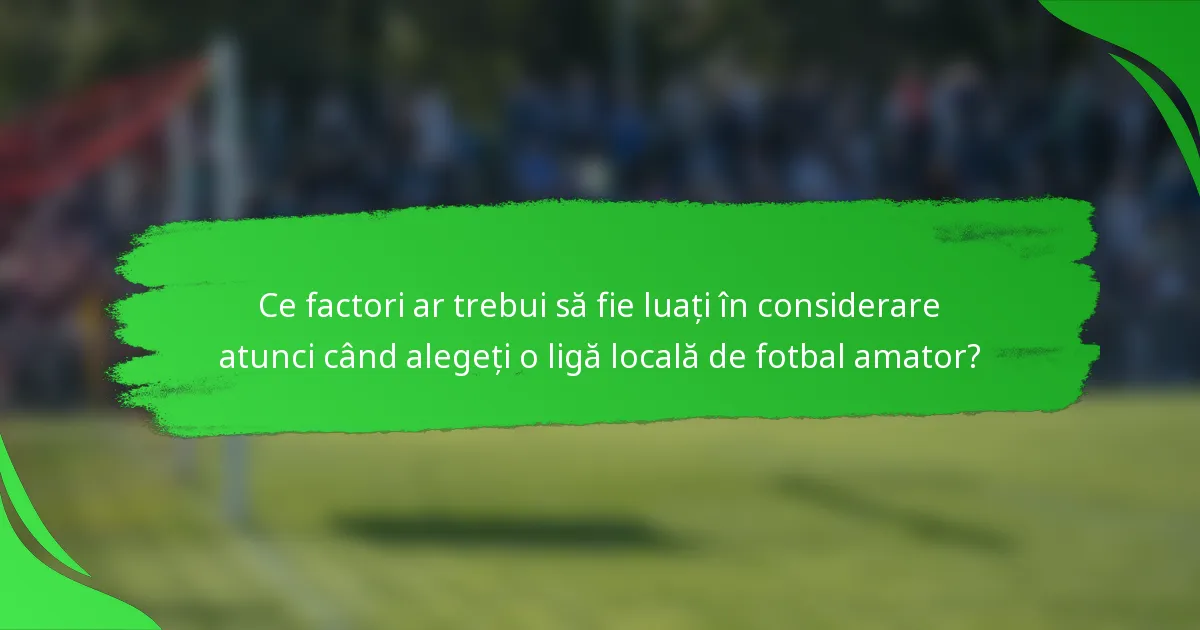 Ce factori ar trebui să fie luați în considerare atunci când alegeți o ligă locală de fotbal amator?