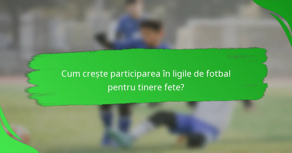 Cum crește participarea în ligile de fotbal pentru tinere fete?