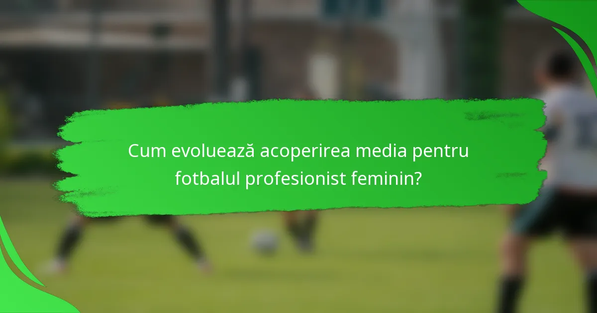 Cum evoluează acoperirea media pentru fotbalul profesionist feminin?