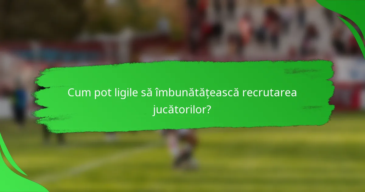 Cum pot ligile să îmbunătățească recrutarea jucătorilor?