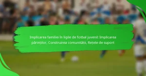 Implicarea familiei în ligile de fotbal juvenil: Implicarea părinților, Construirea comunității, Rețele de suport